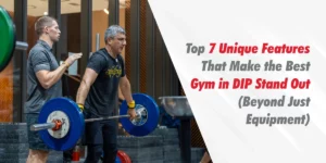 Top-7-Unique-Features-That-Make-the-Best-Gym-in-DIP-Stand-Out