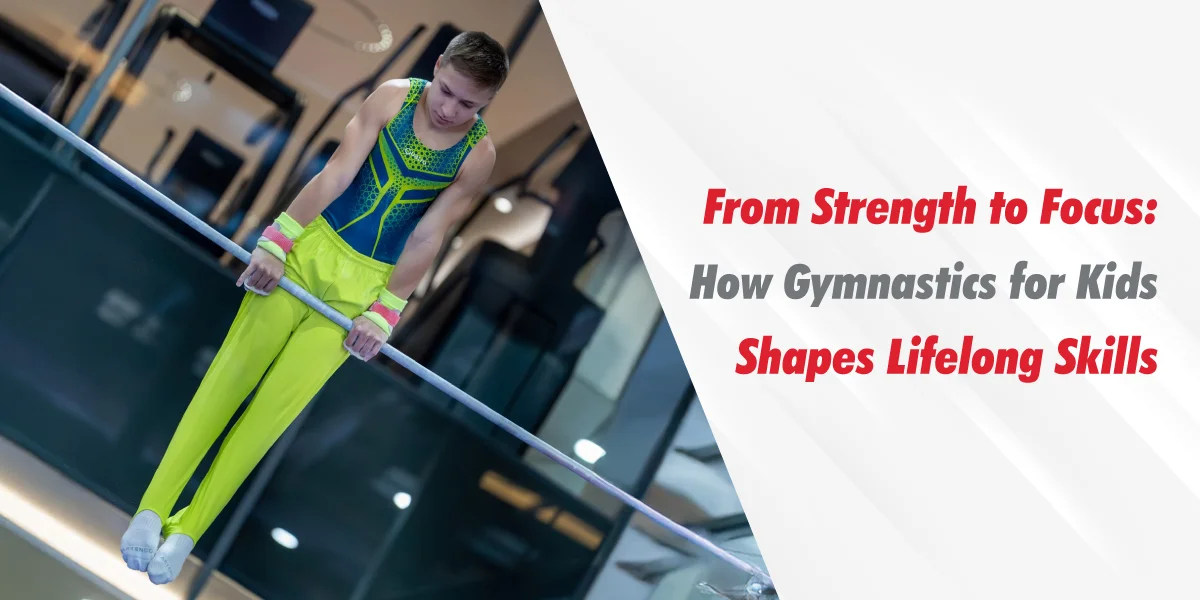 From Strength to Focus: How Gymnastics for Kids Shapes Lifelong Skills ...
