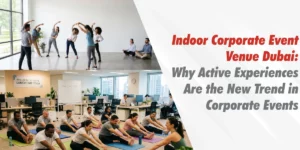 Indoor Corporate Event Venue Dubai: Why Active Experiences Are the New Trend in Corporate Events