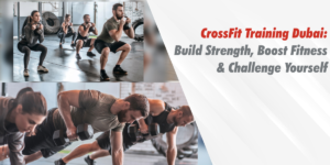 CrossFit Training Dubai for strength and fitness